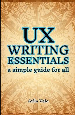 UX Writing Essentials: A Simple Guide for All - Atila Velo - cover