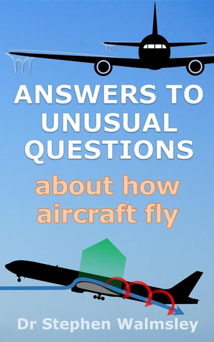 Answers To Unusual Questions About How Aircraft Fly