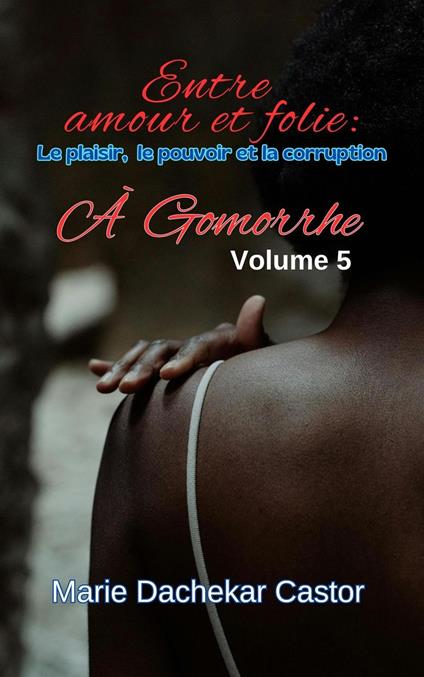 Entre amour et folie: le plaisir, le pouvoir et la Corruption à Gomorrhe