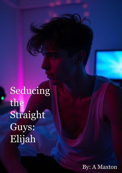 Seducing the Straight Guys: Elijah
