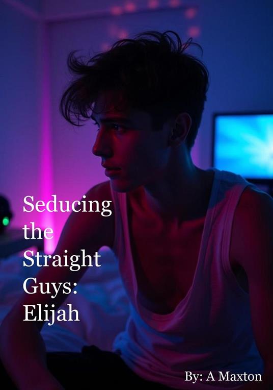 Seducing the Straight Guys: Elijah