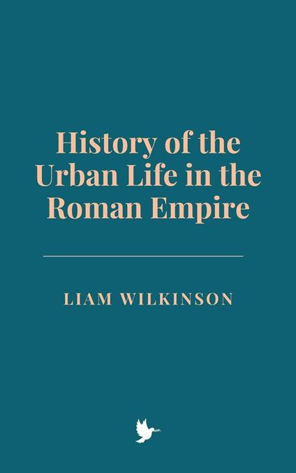 History of the Urban Life in the Roman Empire