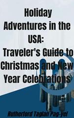 Holiday Adventures in the USA: A Traveler's Guide to Christmas and New Year Celebrations