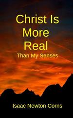 Christ Is More Real Than My Senses