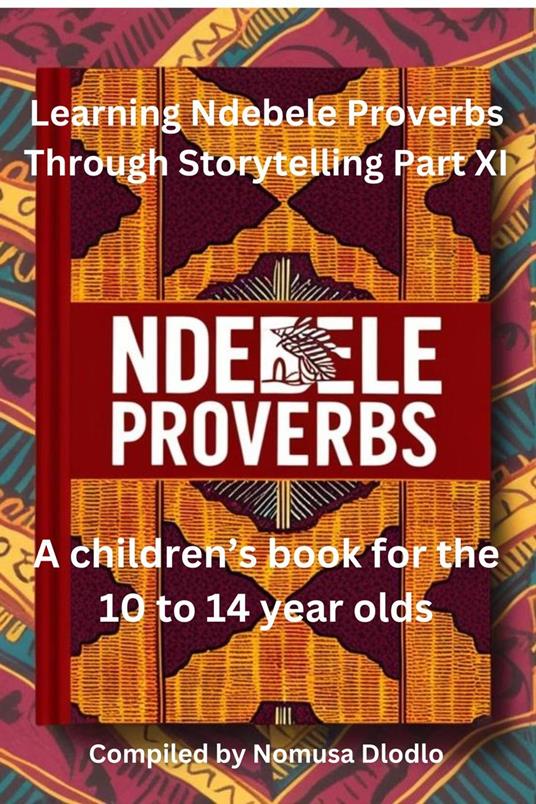 Learning Ndebele Proverbs Through Storytelling Part XI