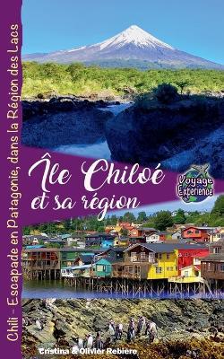 Île Chiloé et sa Région, Chili - Escapade en Patagonie, dans la Région des Lacs - Cristina Rebiere - cover