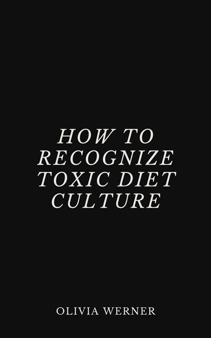 How to Recognize Toxic Diet Culture
