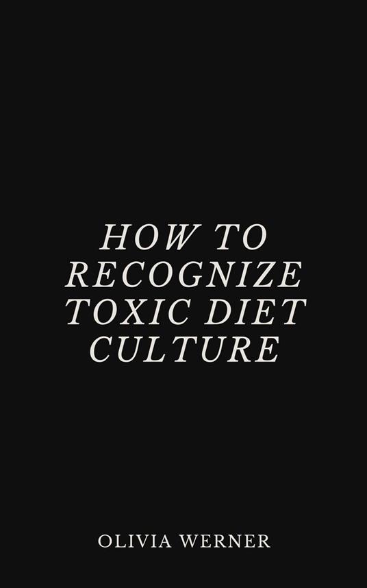 How to Recognize Toxic Diet Culture