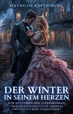 Der Winter in seinem Herzen: Ein historischer Liebesroman über gesellschaftliche Grenzen und unstillbare Leidenschaft