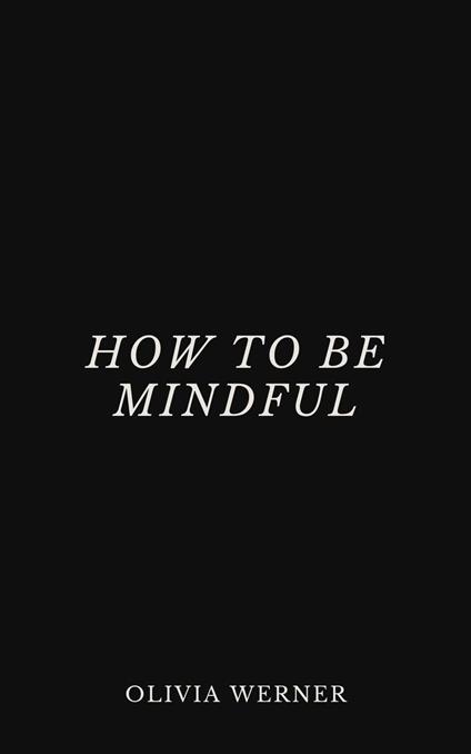 How to Be Mindful