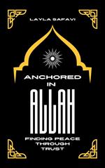 Anchored in Allah: Finding Peace Through Trust