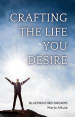 Crafting the Life You Desire