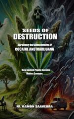 Seeds of Destruction: The History and Consequences of Cocaine and Marijuana
