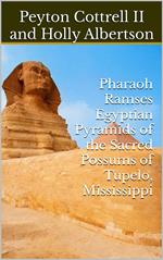 Pharaoh Ramses Egyptian Pyramids of the Sacred Possums of Tupelo, Mississippi