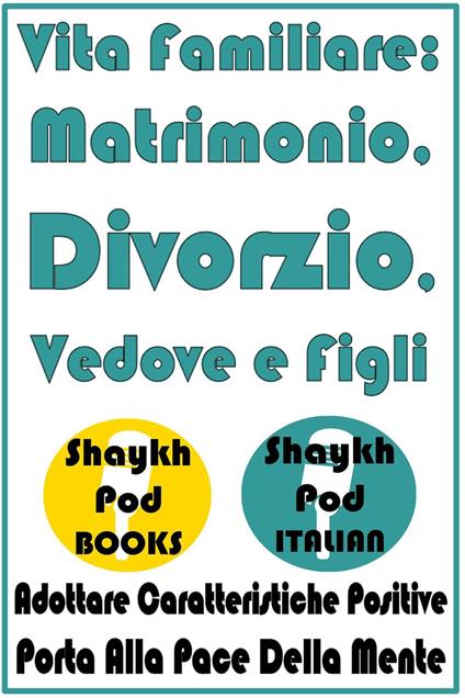 Vita Familiare: Matrimonio, Divorzio, Vedove e Figli - ShaykhPod Italian - ebook