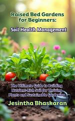Raised Bed Gardens for Beginners: Soil Health Management