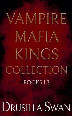 Vampire Mafia Kings Collection - Drusilla Swan - cover