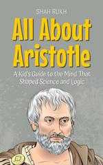 All About Aristotle: A Kid’s Guide to the Mind That Shaped Science and Logic