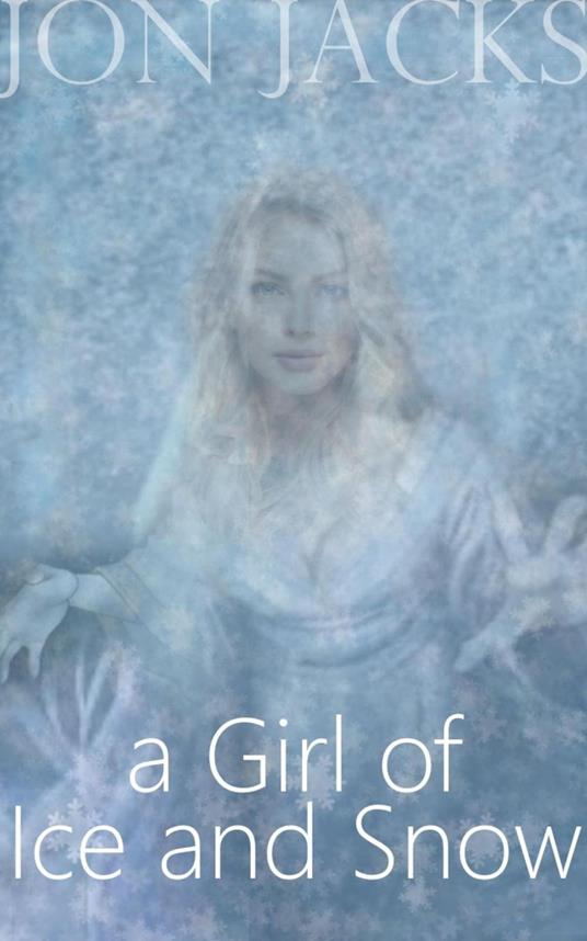 A Girl of Ice and Snow - Jon Jacks - ebook