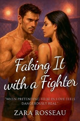 Faking It with a Fighter - Zara Rosseau - cover