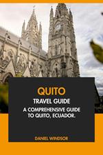 Quito Travel Guide: A Comprehensive Guide to Quito, Ecuador