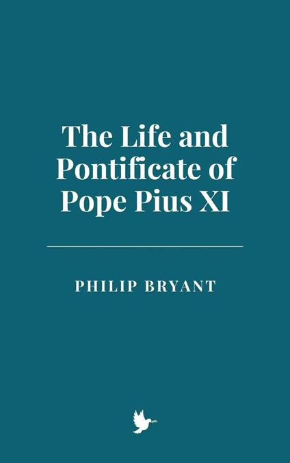 The Life and Pontificate of Pope Pius XI - Philip Bryant - ebook
