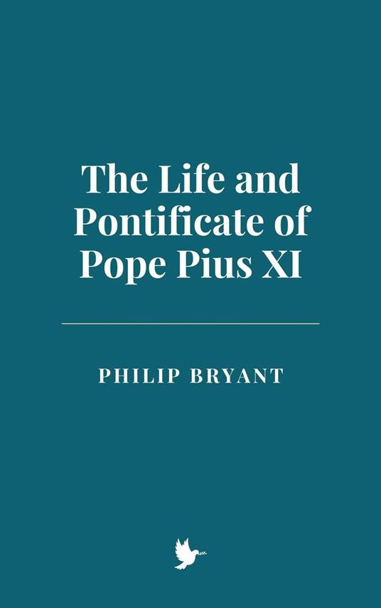 The Life and Pontificate of Pope Pius XI - Philip Bryant - ebook