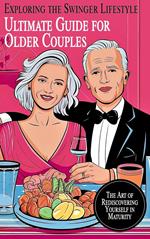 Ultimate Guide for Older Couples Exploring the Swinger Lifestyle The Art of Rediscovering Yourself in Maturity