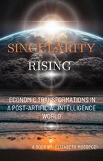 Singularity Rising: Economic Transformations in a Post-AI World