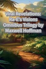 Viral Revelations: Ra-E's Visions Omnibus Trilogy