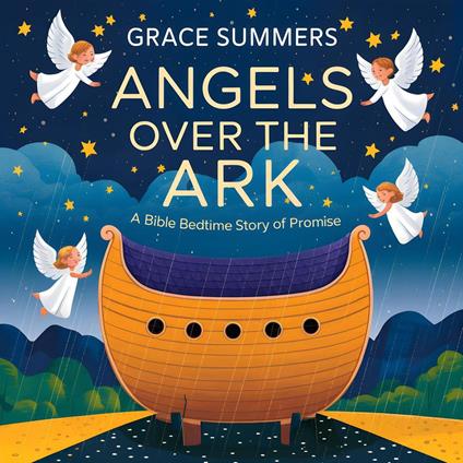 Angels Over the Ark: A Bible Bedtime Story of Promise - Grace Summers - ebook