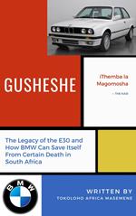 Gusheshe: The Legacy of the E30 and How BMW Can Save Itself From Certain Death in South Africa