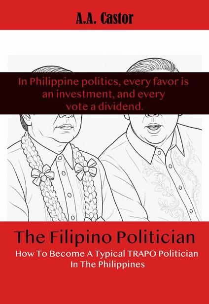 The Filipino Politician: How To Become A Typical Trapo Politician In The Philippines