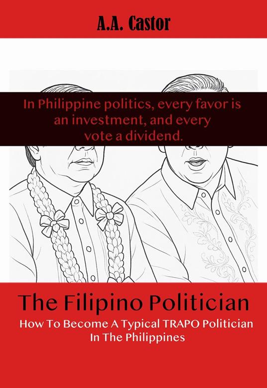 The Filipino Politician: How To Become A Typical Trapo Politician In The Philippines