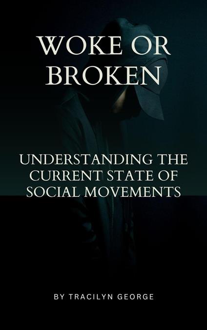 Woke or Broken Understanding the Current State of Social Movements