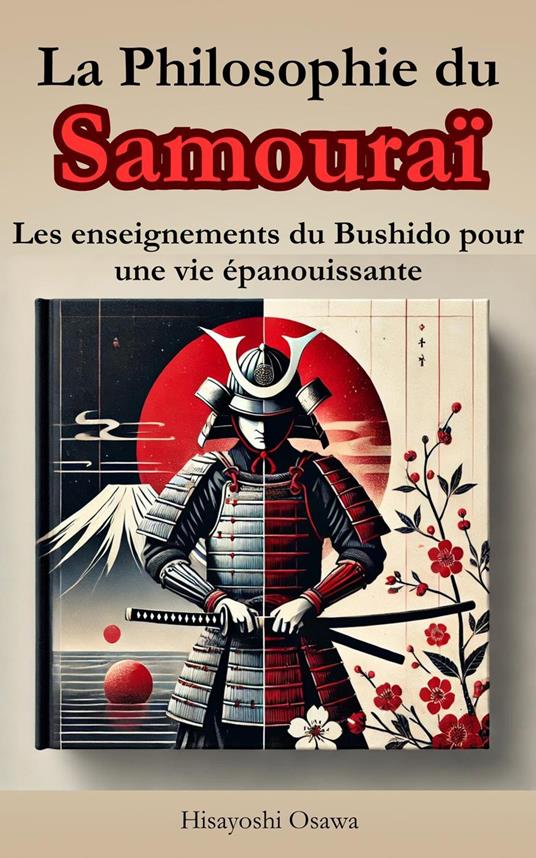 La Philosophie du Samouraï : Les enseignements du Bushido pour une vie épanouissante