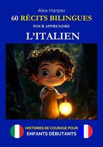 60 Récits Bilingues pour Apprendre l’Italien - Histoires de Courage pour Enfants Débutants