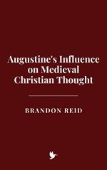 Augustine's Influence on Medieval Christian Thought