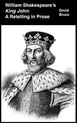 William Shakespeare’s King John: A Retelling in Prose