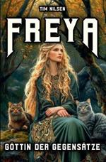 Freya - Goddess Of Opposites: From Warrior to Lover - A Journey of Discovery through Norse Mythology
