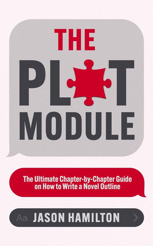 The Plot Module: The Ultimate Chapter-by-Chapter Guide on How to Write a Novel Outline