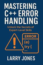 Mastering C++ Error Handling: Unlock the Secrets of Expert-Level Skills