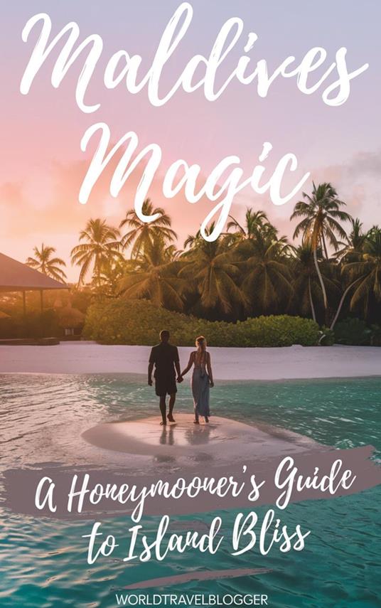 Maldives Magic: A Honeymooner’s Guide to Island Bliss