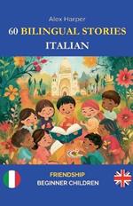 60 Bilingual Stories to Learn Italian: Friendship for Beginner Children