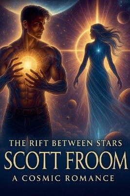 The Rift Between the Stars; A Cosmic Romance - Scott Froom - cover