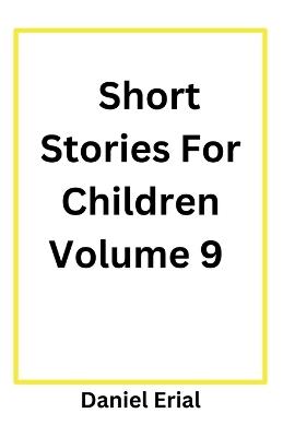 Short Stories For Children Volume 9 - Daniel Erial - cover