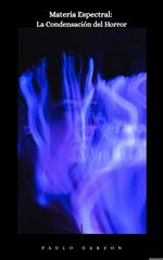Materia Espectral: La Condensación del Horror