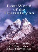 Lost World of the Himalayas, The Journals of Explorer M.G. Hawking