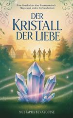 Der Kristall der Liebe: Eine Geschichte über Zusammenhalt, Magie und wahre Verbundenheit