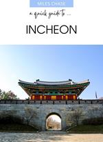 A Quick Guide To ... Incheon